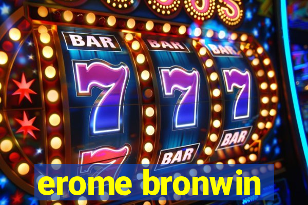 erome bronwin